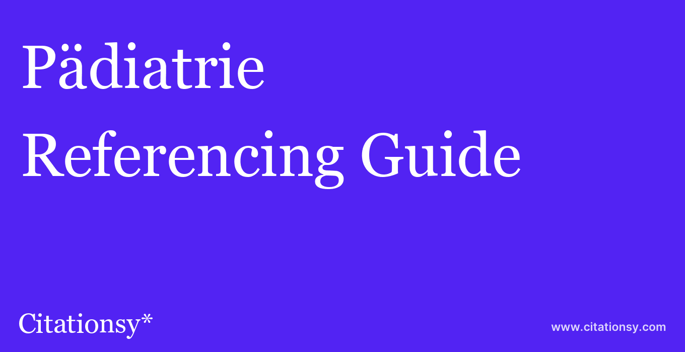 cite Pädiatrie & Pädologie (German)  — Referencing Guide